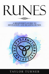 Title: Runes: A Beginner's Guide to Divination and Reading Runes, Author: Taylor Turner