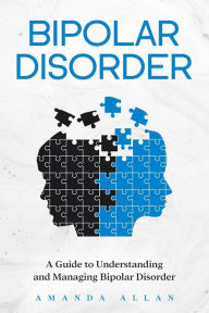 Title: Bipolar Disorder: A Guide to Understanding and Managing Bipolar Disorder, Author: Amanda Allan