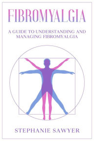 Title: Fibromyalgia: A Guide to Understanding and Managing Fibromyalgia, Author: Stephanie Sawyer