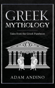 Title: Greek Mythology: Tales from the Greek Pantheon, Author: Adam Andino