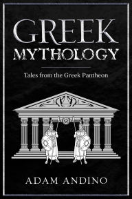 Title: Greek Mythology: Tales from the Greek Pantheon, Author: Adam Andino