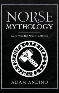 Title: Norse Mythology: Tales from the Norse Pantheon, Author: Adam Andino