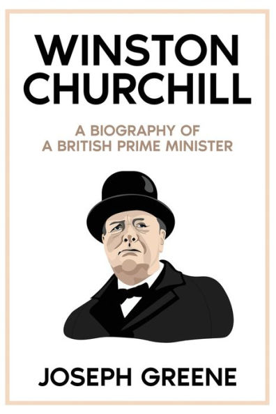 Winston Churchill: a Biography of British Prime Minister
