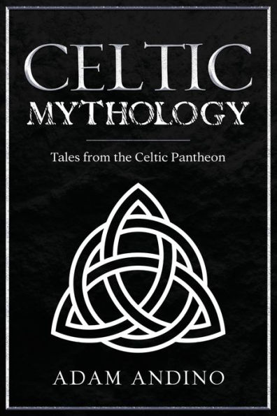 Celtic Mythology: Tales From the Celtic Pantheon