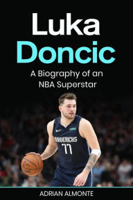 Title: Luka Doncic: A Biography of an NBA Superstar, Author: Adrian Almonte