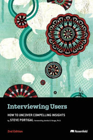 Title: Interviewing Users: How to Uncover Compelling Insights, Author: Steve Portigal