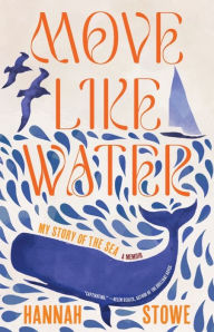 Download books online free Move Like Water: My Story of the Sea by Hannah Stowe 9781963108255 PDB