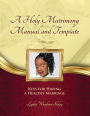 A Holy Matrimony Manual and Template: Keys for Having a Healthy Marriage