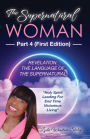 The Supernatural Woman Part 4 (First Edition): Revelation: The Language Of The Supernatural Holy Spirit Leading For End Time Victorious Living