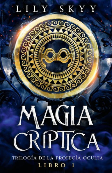 Magia Críptica: Trilogía de la Profecía Oculta Libro 1