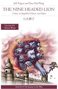 Title: The Nine Headed Lion: A Story in Simplified Chinese and Pinyin, Author: Jeff Pepper