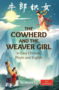 Title: The Cowherd and the Weaver Girl: A Story in Easy Chinese, Pinyin and English, Author: Jenny Lu