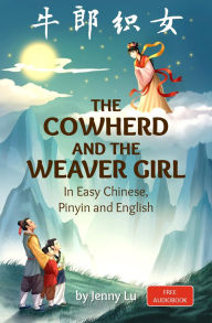 Title: The Cowherd and the Weaver Girl: A Story in Easy Chinese, Pinyin and English, Author: Jenny Lu
