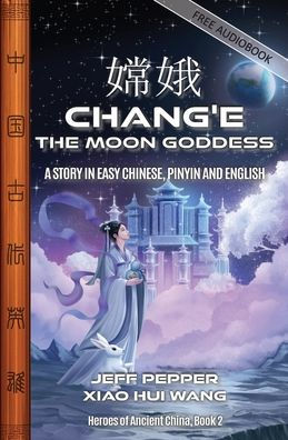Chang'e, the Moon Goddess: A Story in Easy Chinese, Pinyin and English