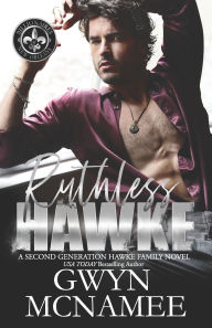 Title: Ruthless Hawke: (A Second Generation Hawke Family Novel), Author: Gwyn McNamee