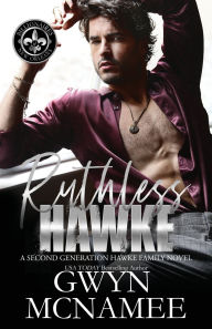 Title: Ruthless Hawke: (A Second Generation Hawke Family Novel), Author: Gwyn McNamee