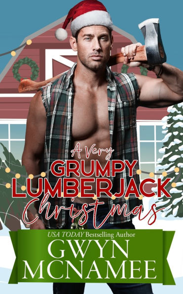 A Very Grumpy Lumberjack Christmas: A Smalltown Grumpy Sunshine Second Chance Forced Proximity Holiday Romance