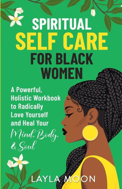 Spiritual Self Care for Black Women: A Powerful, Holistic Workbook to ...