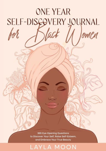 One Year Self-Discovery Journal for Black Women: 365 Eye-Opening Questions to Discover Your Self, Raise Self-Esteem, and Embrace True Beauty