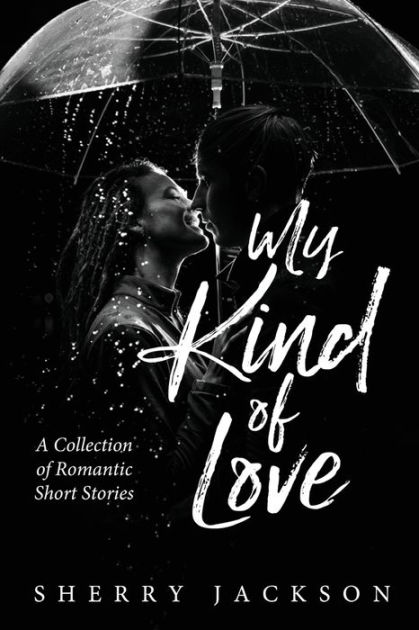 My Kind of Love: A Collection of Romantic Short Stories by Sherry ...