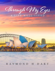 Title: Through My Eyes: A Life Well-lived, Author: Raymond Dart