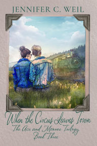 Title: When The Circus Leaves Town: Book 3 in the Ace and Monroe Trilogy, Author: Jennifer C Weil