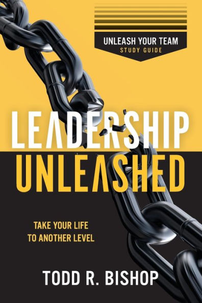Leadership Unleashed Study Guide: Unleash Your Team