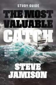 Title: The Most Valuable Catch Study Guide: Risking it all for what matters the most, Author: Steve Jamison