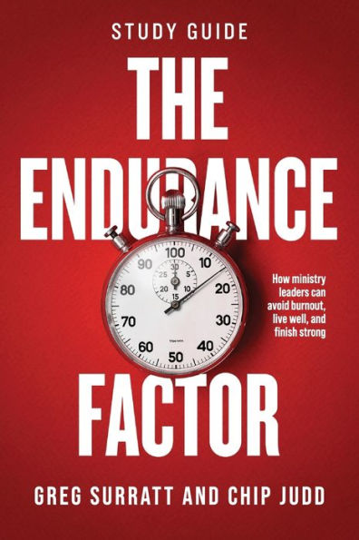 The Endurance Factor Study Guide: How ministry leaders can avoid burnout, live well, and finish strong