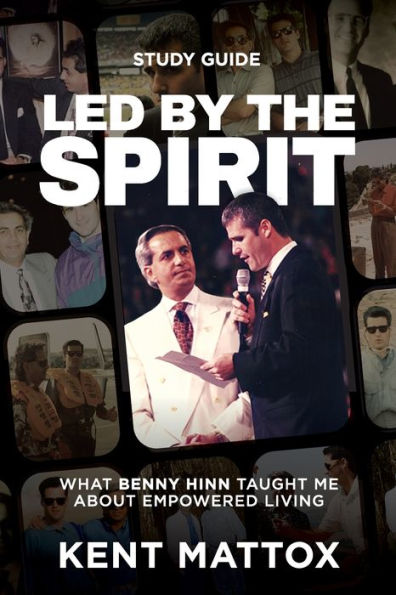 Led By the Spirit Study Guide: What Benny Hinn Taught Me About Empowered Living