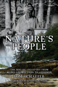 Title: Nature's People: The Hog Island Story from Mabel Loomis Todd to Audubon, Author: Tom Schaefer