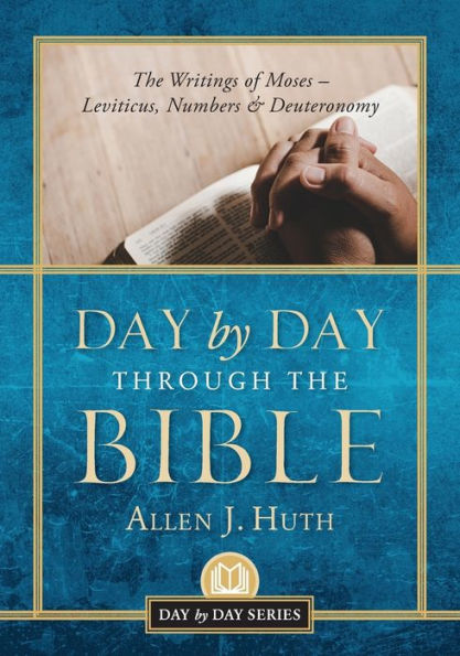 Day by Day Through the Bible: The Writings of Moses - Leviticus, Numbers & Deuteronomy