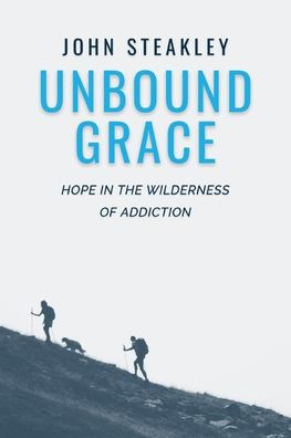Unbound Grace: Hope the Wilderness of Addiction
