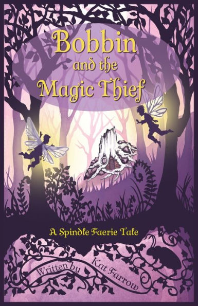 Bobbin and the Magic Thief: A Spindle Faerie Tale