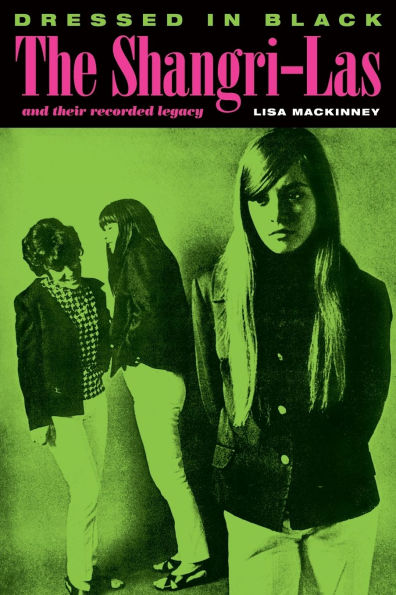 Dressed Black: The Shangri-Las and Their Recorded Legacy