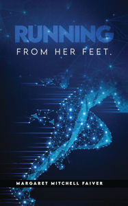 Title: Running from Her Feet, Author: Margaret Mitchell Faiver