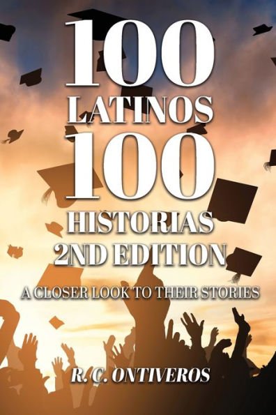 100 Latinos Historias 2nd Edition: A Closer Look to Their Stories