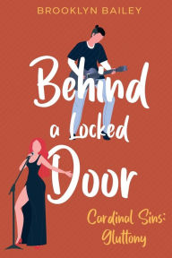 Title: Behind a Locked Door: Cardinal Sins Series: Gluttony:A Sweet Strangers to Lovers, Rockstar Romance Novel, Author: Brooklyn Bailey