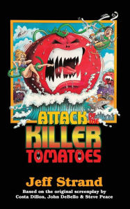 Title: Attack of the Killer Tomatoes: The Novelization, Author: Jeff Strand