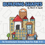 Building Shapes: An Architecture Activity Book For Kids 4-8
