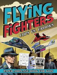 Title: Flying Fighters Cops VS. Crooks: Paper Airplane Book For Kids, Author: Albert B Squid