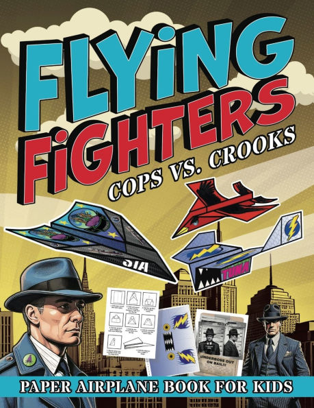 Flying Fighters Cops VS. Crooks: Paper Airplane Book For Kids