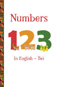 Title: Numbers 123 in English - Twi, Author: Artika R. Tyner