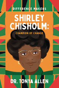 Title: Shirley Chisholm: Champion of Change, Author: Tonya Allen