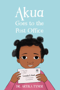 Title: Akua Goes to the Post Office, Author: Artika R. Tyner