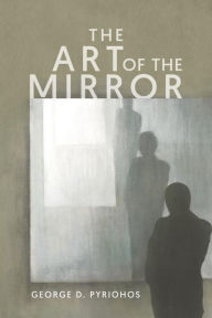 Title: The Art of the Mirror, Author: George Pyriohos