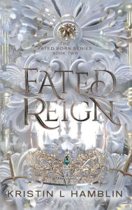 Title: Fated Reign, Author: Kristin L Hamblin