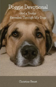 Title: Doggie Devotional: God's Truths Revealed Through My Dogs, Author: Christine Benet