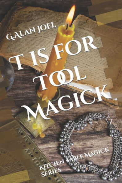 T is for Tool Magick: Kitchen Table Magick Series