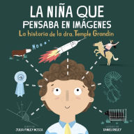 Title: La Niña Que Pensaba en Imágenes: La Historia de la Dra. Temple Grandin, Author: Julia Finley Mosca